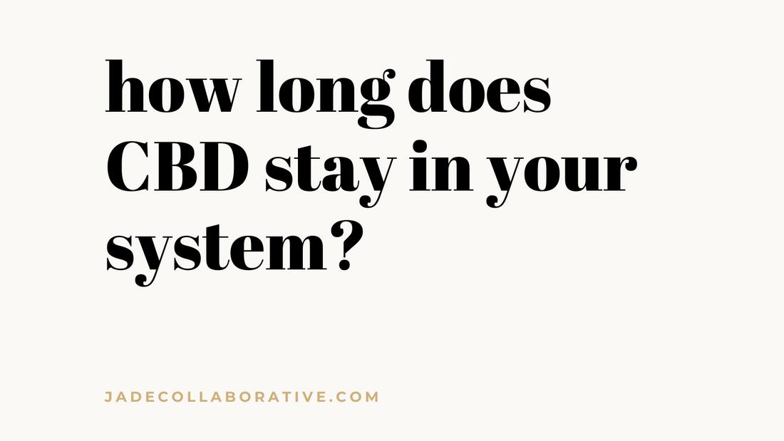 How Long Does CBD Stay in Your System? What You Need to Know jade